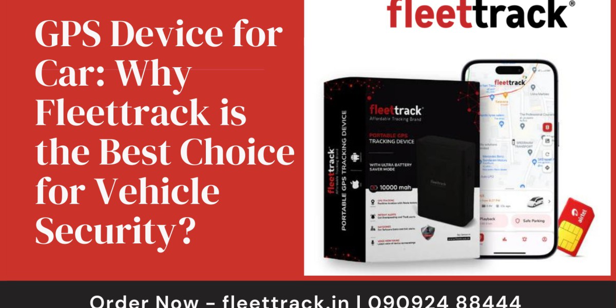 GPS Device for Car: Why Fleettrack is the Best Choice for Vehicle Security?