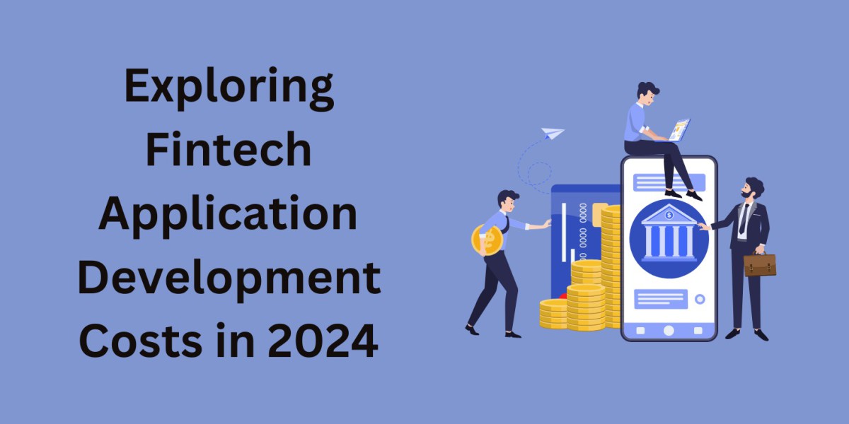 Exploring Fintech Application Development Costs in 2024