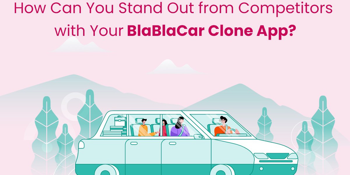 How Can You Stand Out from Competitors with Your BlaBlaCar Clone App?