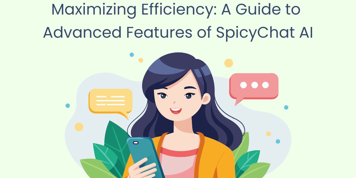 Maximizing Efficiency: A Guide to Advanced Features of SpicyChat AI