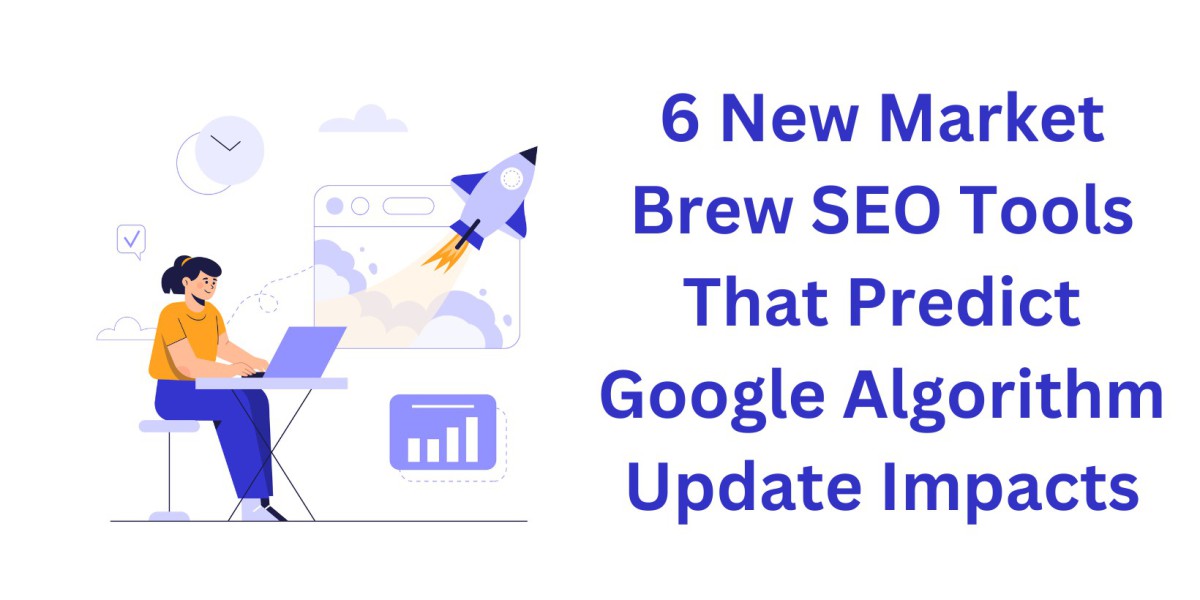 6 New Market Brew SEO Tools That Predict Google Algorithm Update Impacts