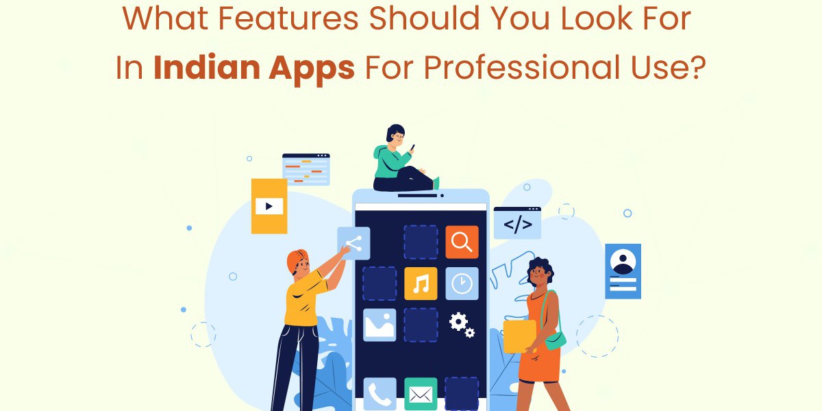 What Features Should You Look for in Indian Apps for Professional Use?