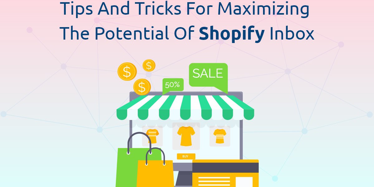 Tips and Tricks for Maximizing the Potential of Shopify Inbox