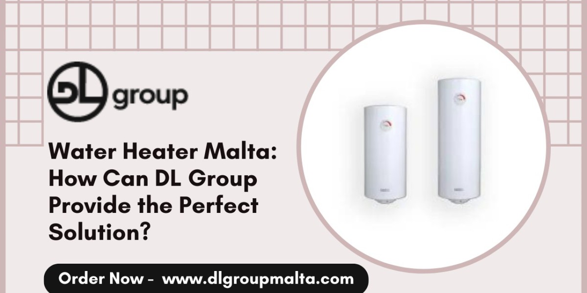 Water Heater Malta: How Can DL Group Provide the Perfect Solution?