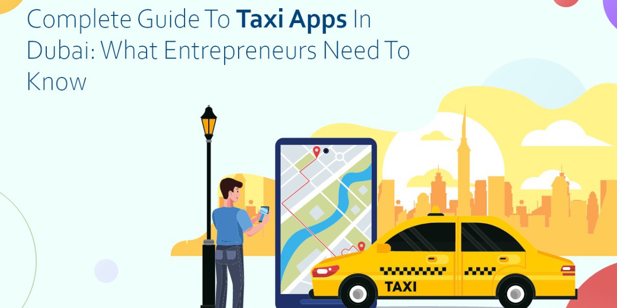 Complete Guide to Taxi Apps in Dubai: What Entrepreneurs Need to Know