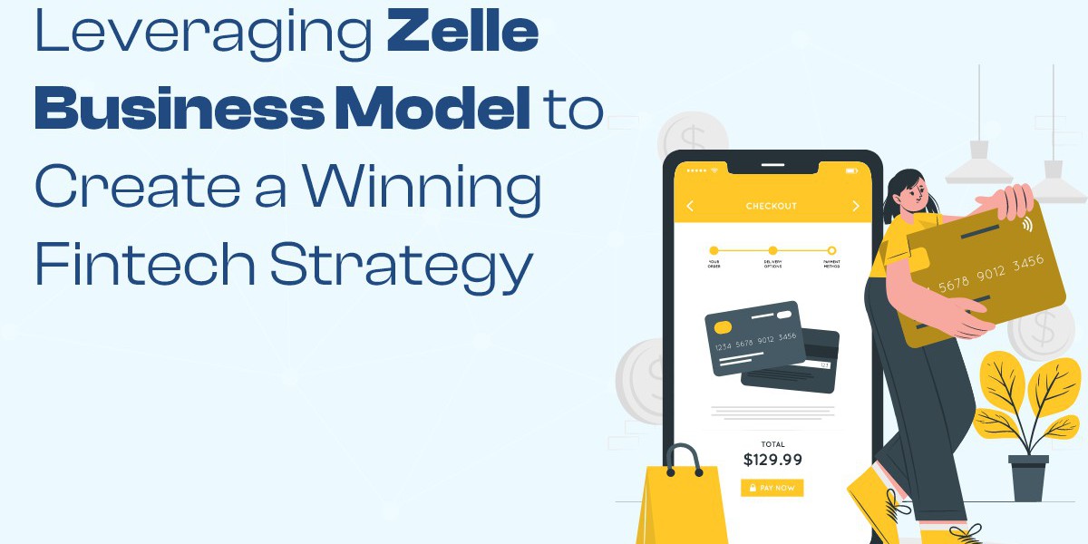 Leveraging Zelle Business Model to Create a Winning Fintech Strategy