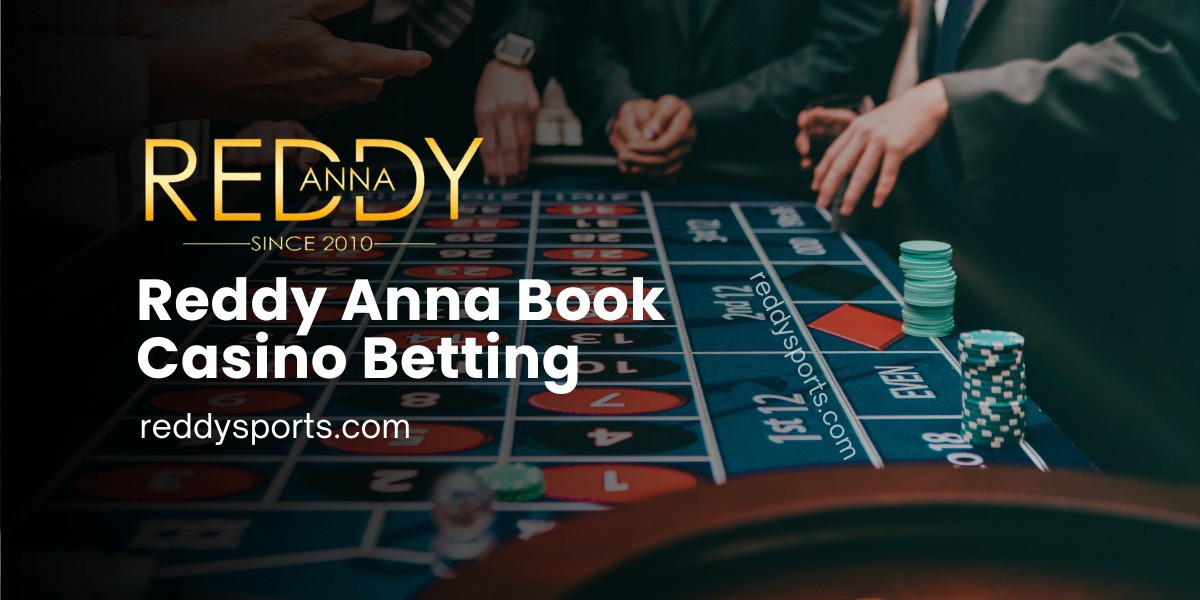 Reddy Anna Book Casino Betting: Your Comprehensive Guide to Exciting Casino Games