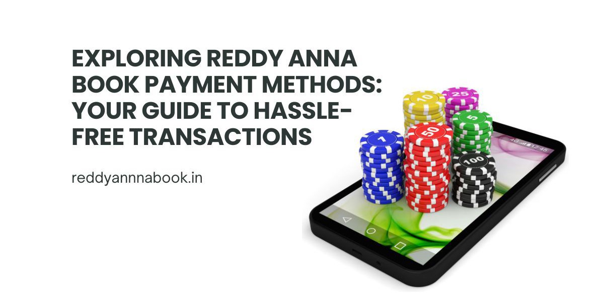 Exploring Reddy Anna Book Payment Methods: Your Guide to Hassle-Free Transactions