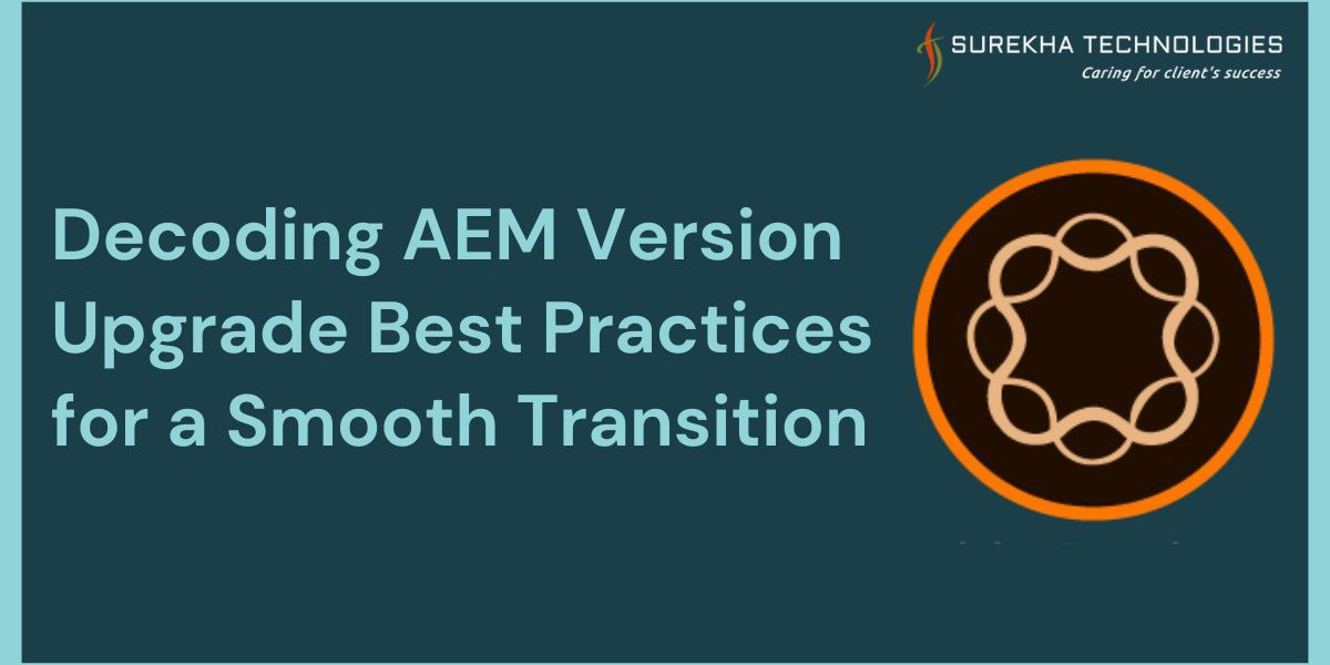 Decoding AEM Version Upgrade Best Practices for a Smooth Transition