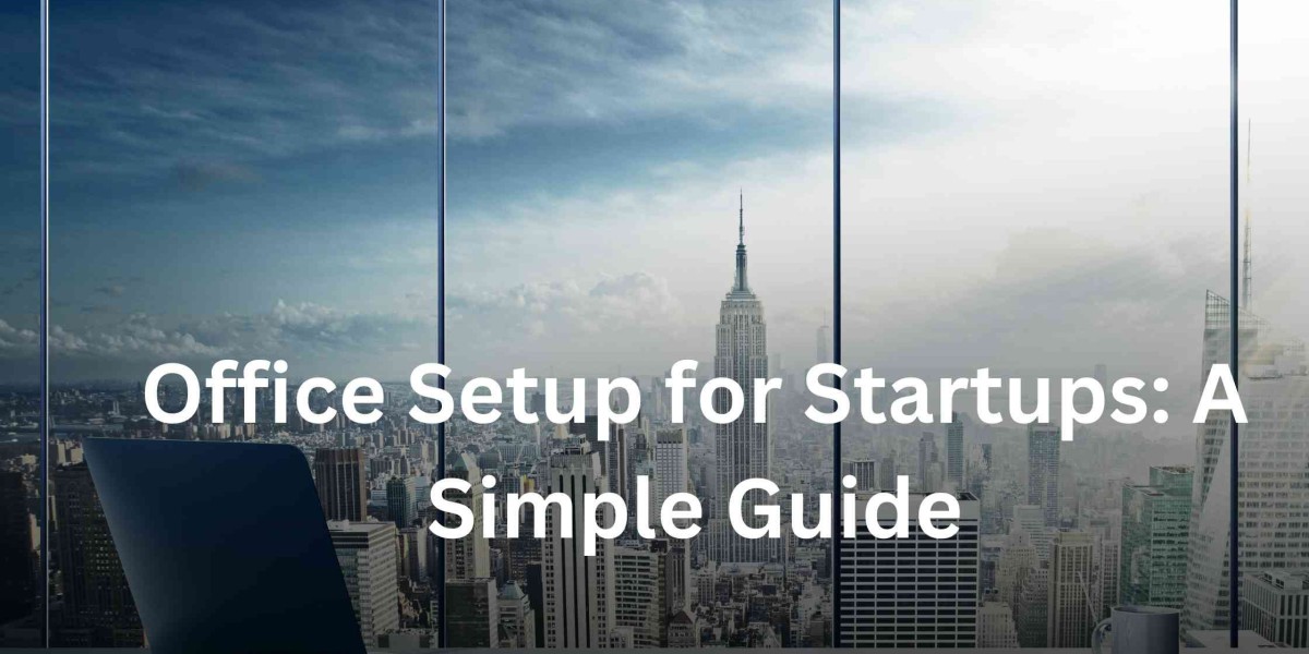 Office Setup for Startups: A Simple Guide