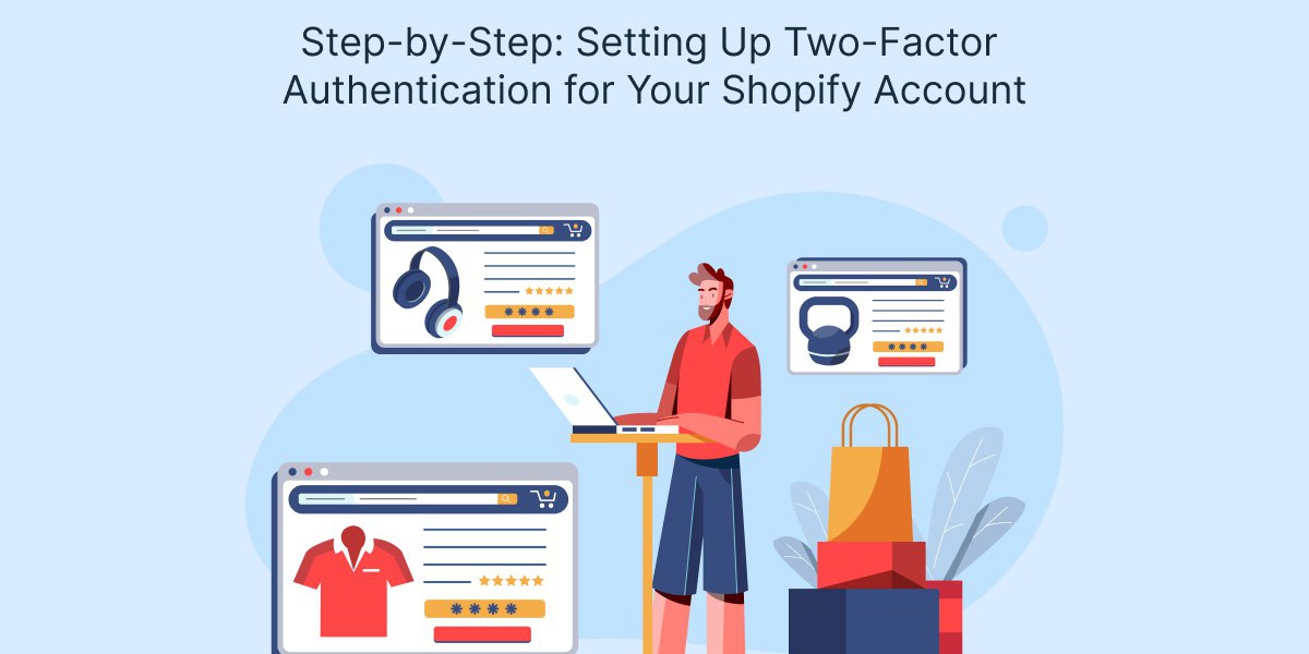 Step-by-Step: Setting Up Two-Factor Authentication for Your Shopify Account