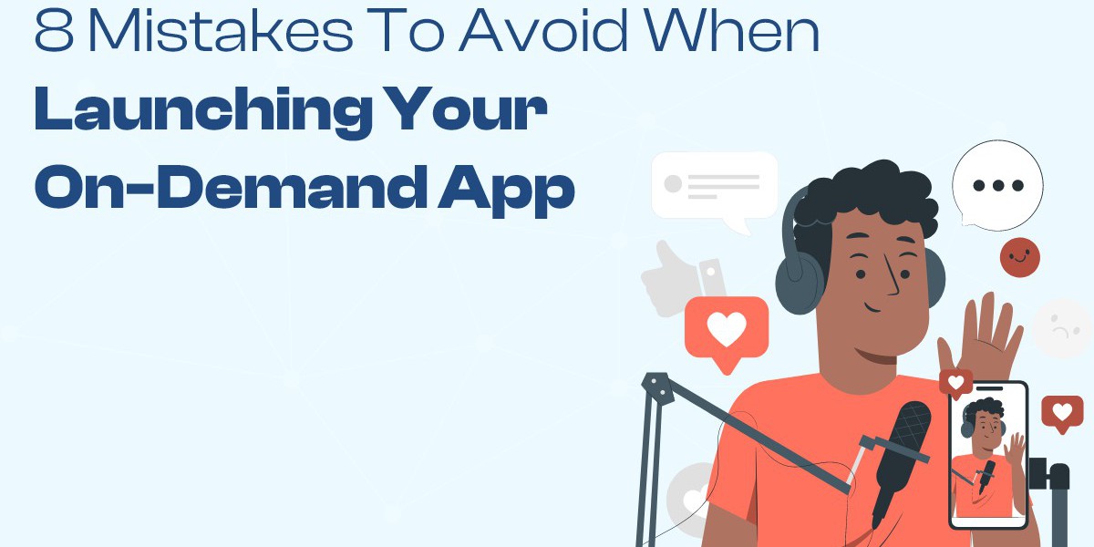 8 Mistakes to Avoid When Launching Your On-Demand App