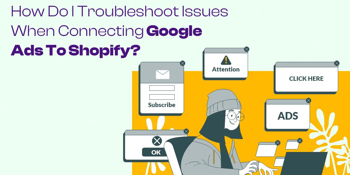 How Do I Troubleshoot Issues When Connecting Google Ads to Shopify?