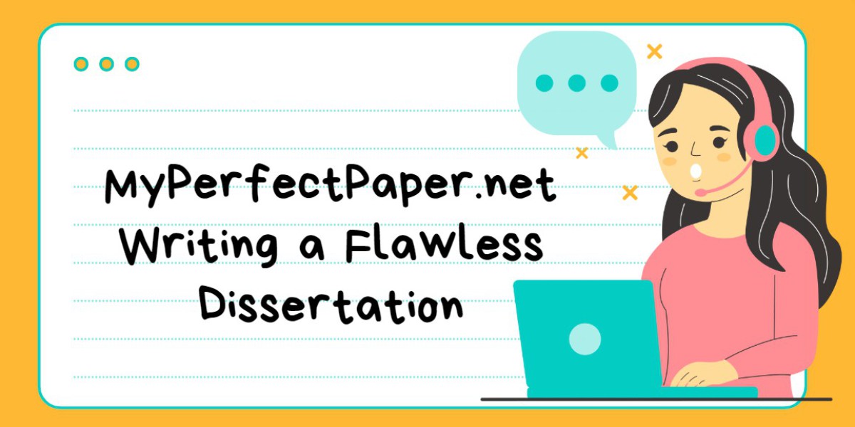 MyPerfectPaper.net: The Key to Writing a Flawless Dissertation