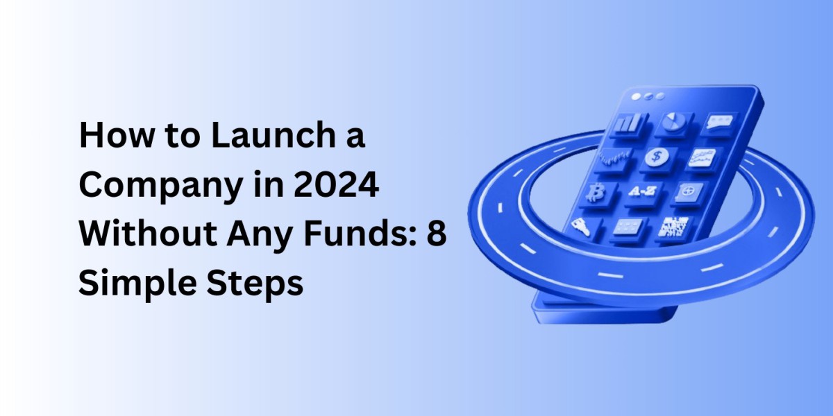 How to Launch a Company in 2024 Without Any Funds: 8 Simple Steps