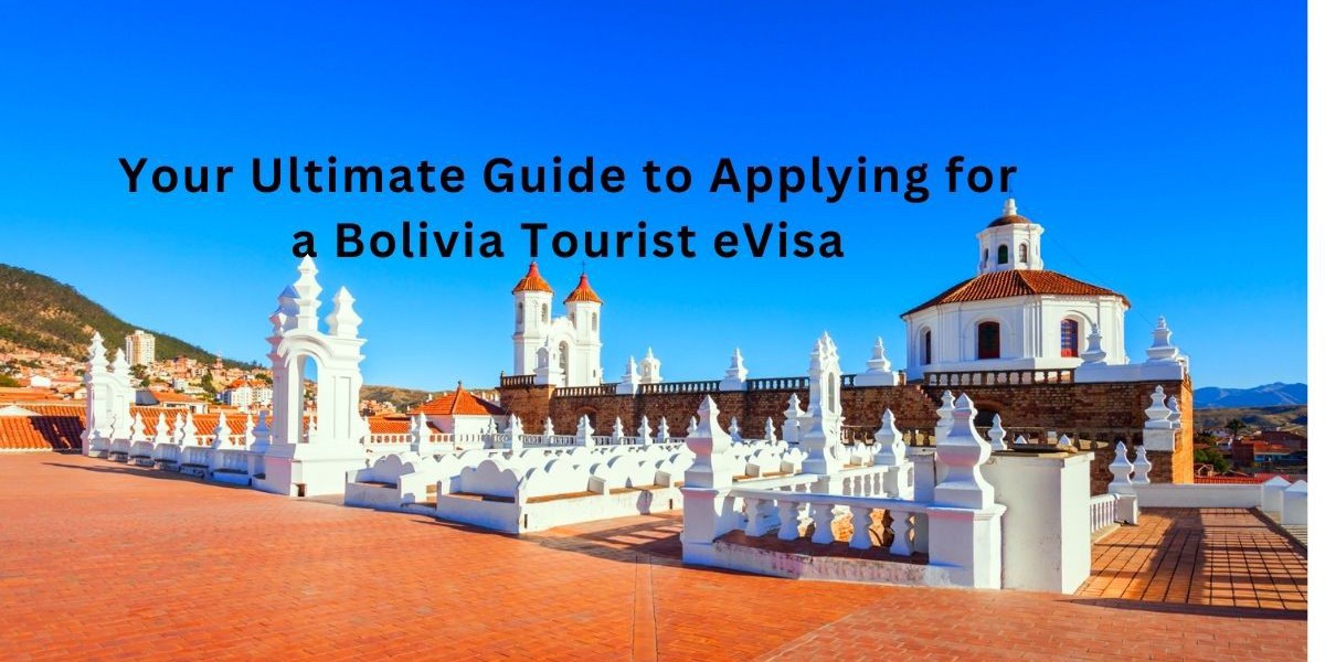 Your Ultimate Guide to Applying for a Bolivia Tourist eVisa