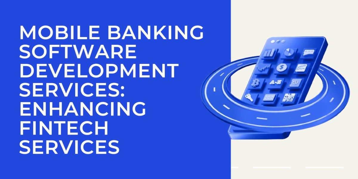 Mobile Banking Software Development Services: Enhancing Fintech services