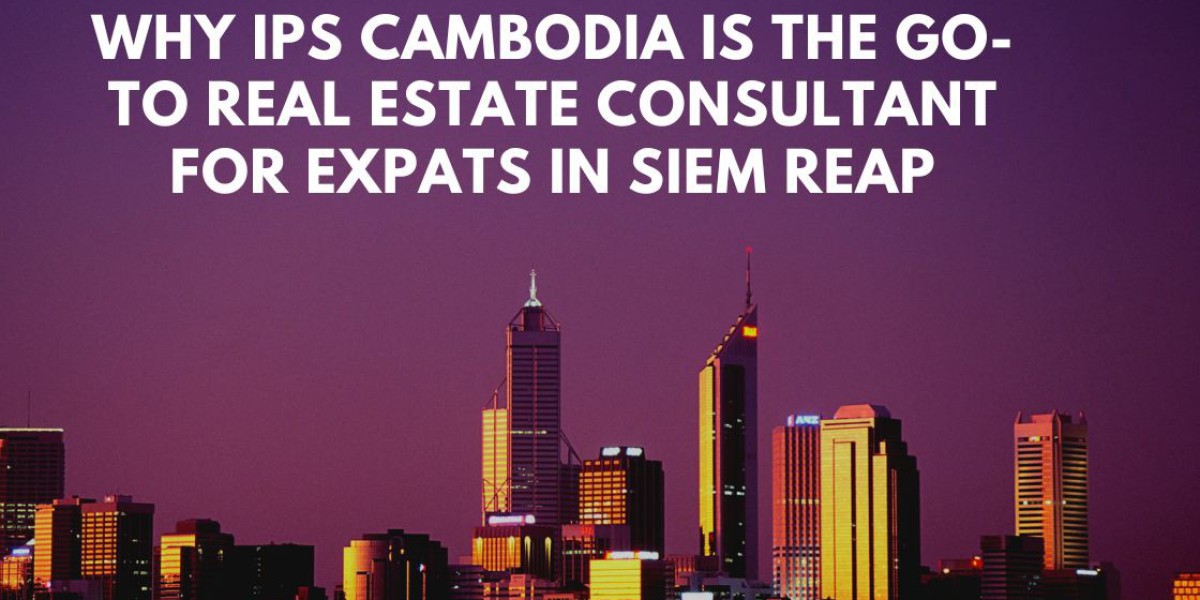 Why IPS Cambodia is the Go-To Real Estate Consultant for Expats in Siem Reap