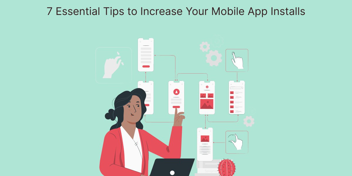 7 Essential Tips to Increase Your Mobile App Installs