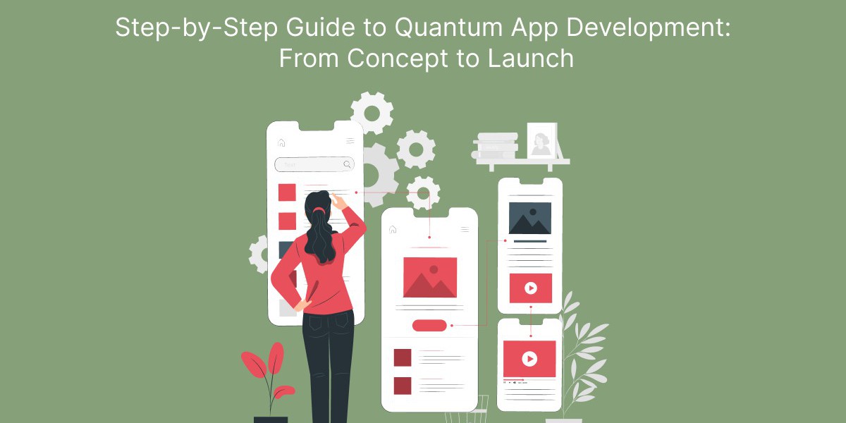 Step-by-Step Guide to Quantum App Development: From Concept to Launch