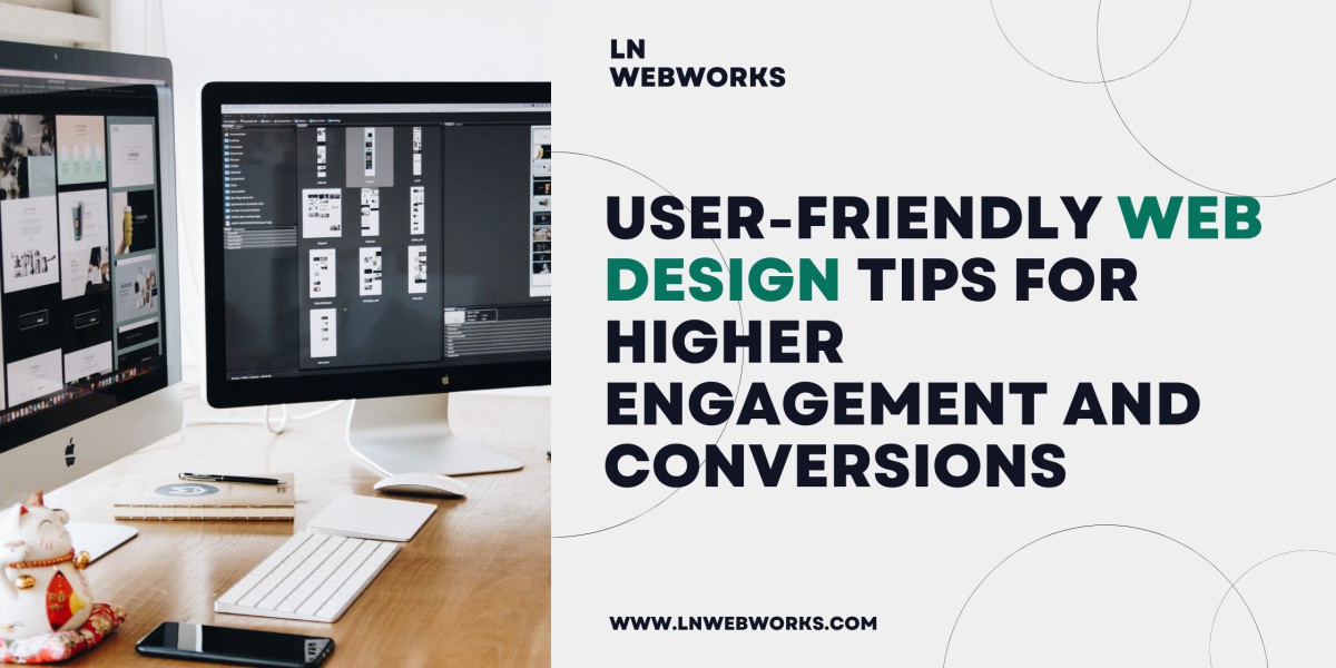 User-Friendly Web Design Tips for Higher Engagement and Conversions